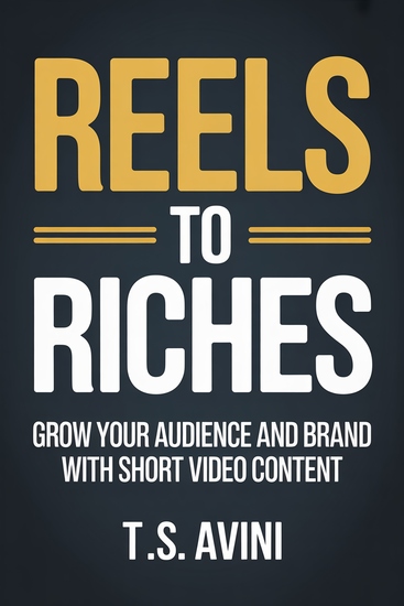 Reels to Riches - Grow Your Audience and Brand with Short Video Content - cover