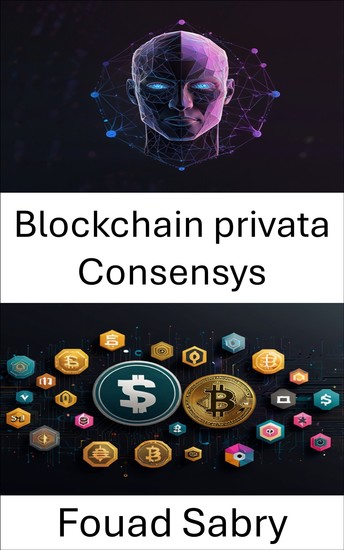 Blockchain privata Consensys - Sbloccare le soluzioni Web3 aziendali attraverso l'innovazione decentralizzata - cover
