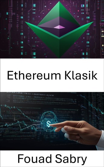 Ethereum Klasik - Güvensiz Bir Gelecek İçin Merkezi Olmayan Akıllı Sözleşmeler - cover
