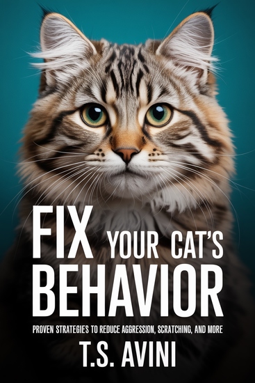 Fix Your Cat's Behavior - Proven Strategies to Reduce Aggression Scratching and More - cover
