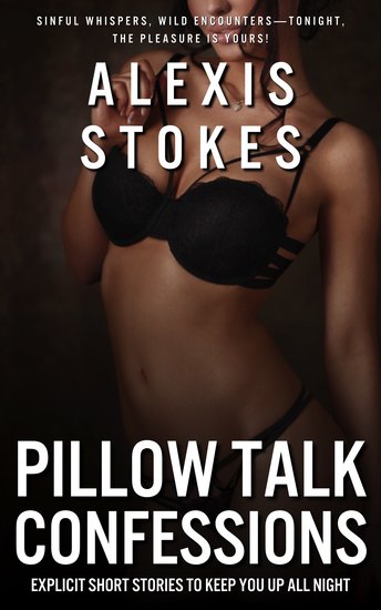 Pillow Talk Confessions - Explicit Short Stories to Keep You Up All Night - cover