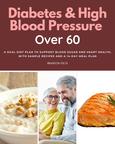 Diabetes & High Blood Pressure Over 60 - A Dual Diet Plan to Support Blood Sugar and Heart Health with Sample Recipes and a 14-Day Meal Plan - cover