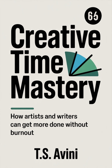 Creative Time Mastery - How Artists and Writers Can Get More Done Without Burnout - cover