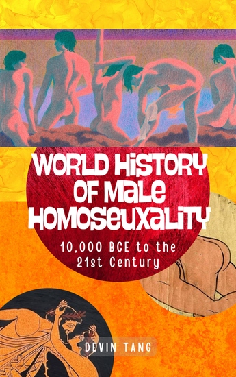 World History of Male Homosexuality - 10000 BCE to the 21st Century - cover