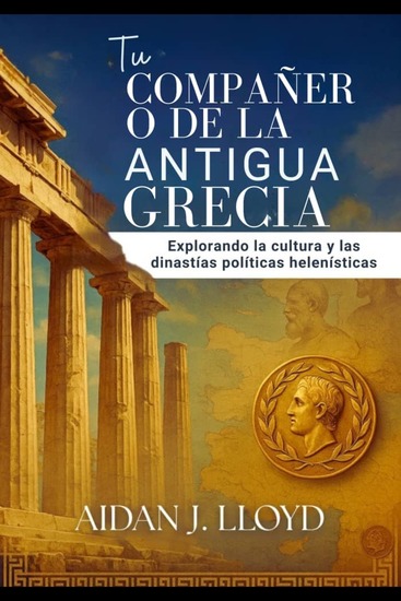 Tu compañero de la antigua Grecia - Explorando la cultura y las dinastías políticas helenísticas - cover