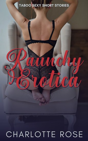 Raunchy Erotica - Taboo Sexy Short Stories - cover