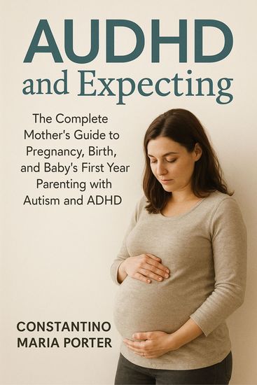 AUDHD and Expecting - The Complete Mother's Guide to Pregnancy Birth and Baby's First Year Parenting with Autism and ADHD - cover