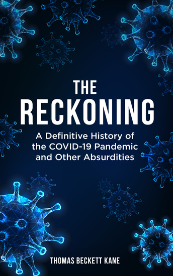 The Reckoning - A Definitive History of the COVID-19 Pandemic and Other Absurdities - cover