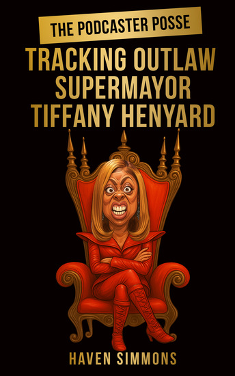 The Podcaster Posse - Tracking Outlaw Supermayor Tiffany Henyard - cover