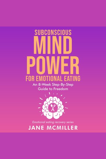 Subconscious Mind Power for Emotional Eating - An 8- Week Step- by- Step Guide to Freedom - cover