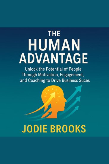 The Human Advantage - Unlock the Potential of People Through Motivation Engagement and Coaching to Drive Business Success - cover