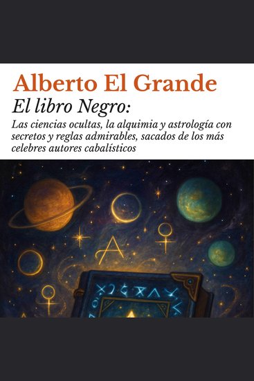 El libro Negro - Las ciencias ocultas la alquimia y astrología con secretos y reglas admirables sacados de los más celebres autores cabalísticos - cover