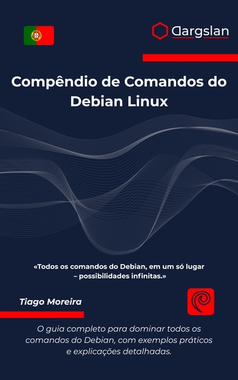 Compêndio de Comandos do Debian Linux - O guia completo para dominar todos os comandos do Debian com exemplos práticos e explicações detalhadas - cover