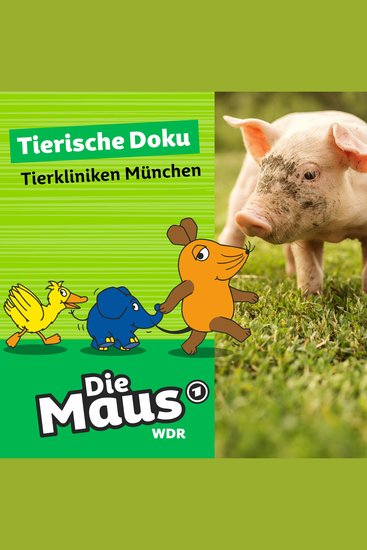 Die Maus Tierische Doku - Tierkliniken München (Unabridged) - cover