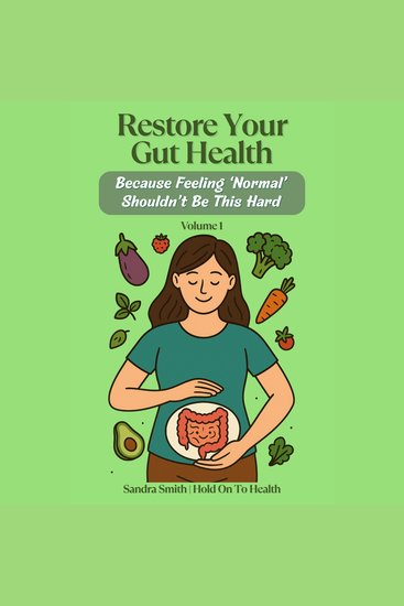 Restore Your Gut Health - Because Feeling 'Normal' Shouldn't Be This Hard: Volume 1 - cover