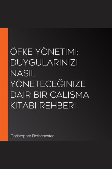 Öfke Yönetimi: Duygularınızı nasıl yöneteceğinize dair bir çalışma kitabı rehberi - cover