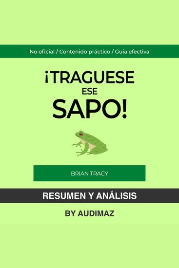 Resumen y Análisis de Tráguese Ese Sapo de Brian Tracy - cover
