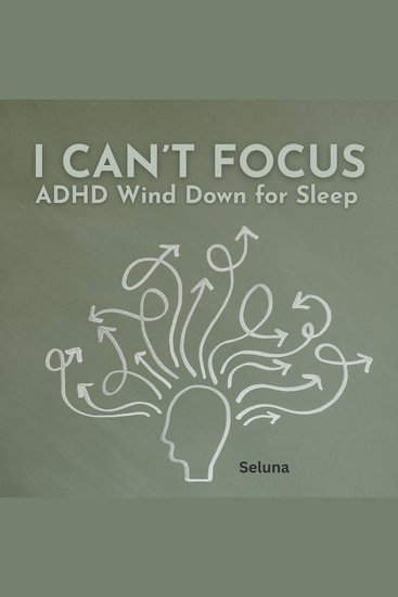 I Can’t Focus: ADHD Wind Down for Sleep - cover