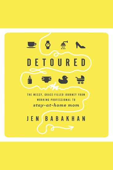 Detoured - The Messy Grace-Filled Journey from Working Professional to Stay-at-Home Mom - cover