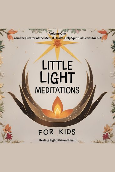 Little Light Meditations for Kids Volume 1: Healing Light Natural Health - for mindfulness bravery breathwork emotional regulation soothing and spiritual connection - cover
