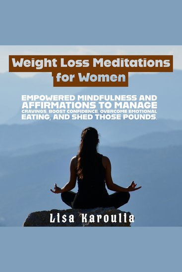 Weight Loss Meditations for Women - Empowered Mindfulness and Affirmations to Manage Cravings Boost Confidence Overcome Emotional Eating and shed those pounds - cover