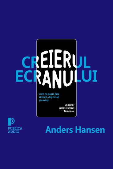 Creierul ecranului - Cum ne poate face stresați deprimați și anxioși un creier nesincronizat temporal - cover