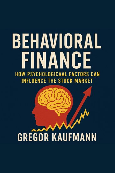 Behavioral Finance - How Psychological Factors Can Influence the Stock Market - cover