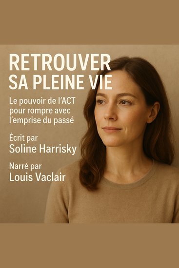 RETROUVER SA PLEINE VIE - Le pouvoir de l’ACT pour rompre avec l’emprise du passé - cover