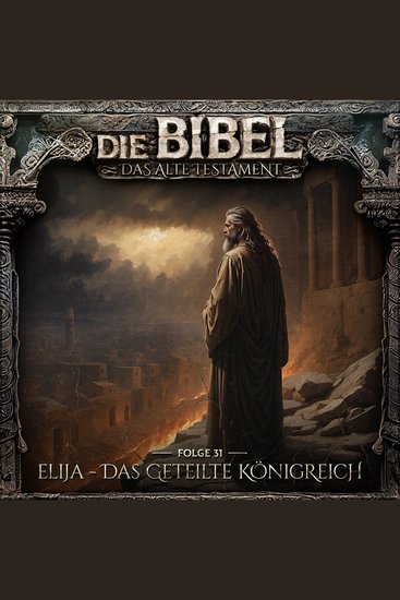 Die Bibel Altes Testament Folge 31: Elija - Das geteilte Königreich (ungekürzt) - cover