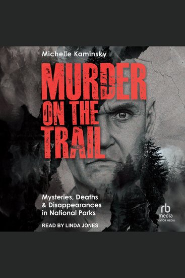 Murder on the Trail - Mysteries Deaths and Disappearances in National Parks (Featuring Gabby Petito Toni Henthorn Gary Michael Hilton and More) - cover