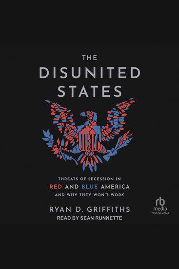 The Disunited States - Threats of Secession in Red and Blue America and Why They Won't Work - cover