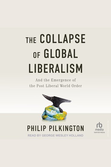 The Collapse of Global Liberalism - And the Emergence of the Post Liberal World Order - cover