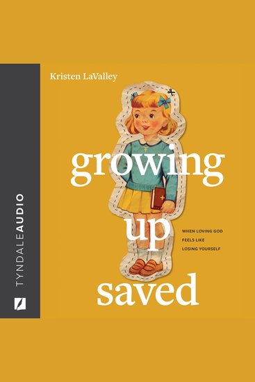 Growing Up Saved - When Loving God Feels Like Losing Yourself - cover