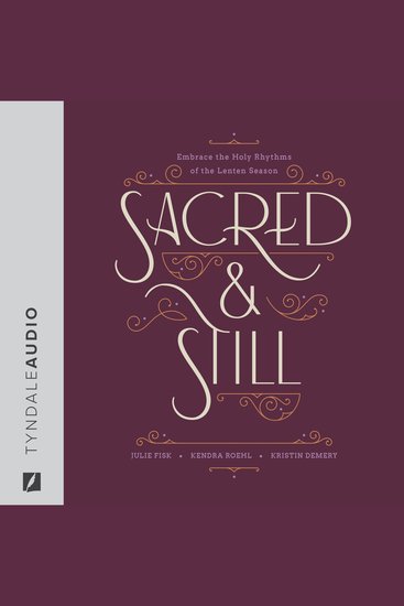 Sacred and Still - Embrace the Holy Rhythms of the Lenten Season - cover