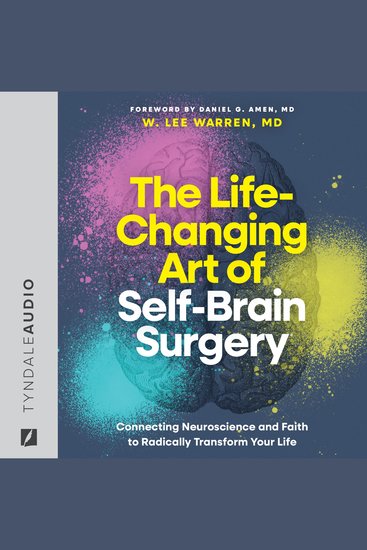 The Life-Changing Art of Self-Brain Surgery - Connecting Neuroscience and Faith to Radically Transform Your Life - cover