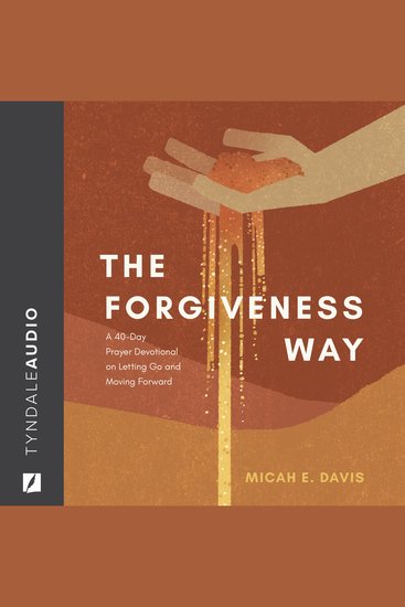 The Forgiveness Way - A 40-Day Prayer Devotional on Letting God and Moving Forward - cover