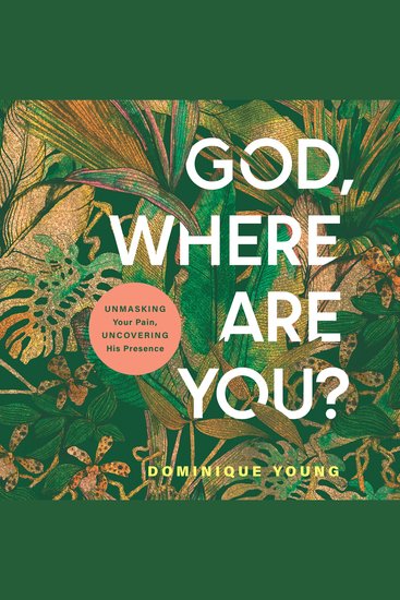 God Where Are You? - Unmasking Your Pain Uncovering His Presence - cover