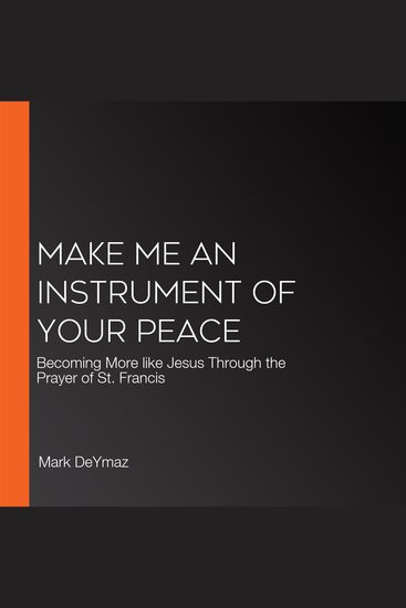 Make Me an Instrument of Your Peace - Becoming More like Jesus Through the Prayer of St Francis - cover