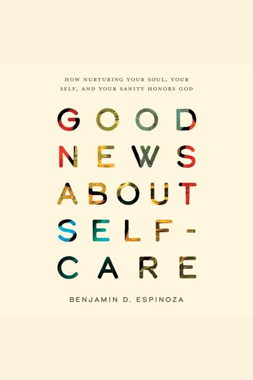 Good News about Self-Care - How Nurturing Your Soul Your Self and Your Sanity Honors God - cover