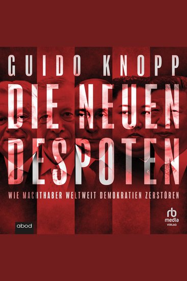 Die neuen Despoten - Wie Machthaber weltweit Demokratien zerstören - cover