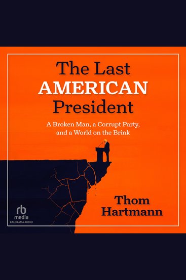 The Last American President - A Broken Man a Corrupt Party and a World on the Brink - cover