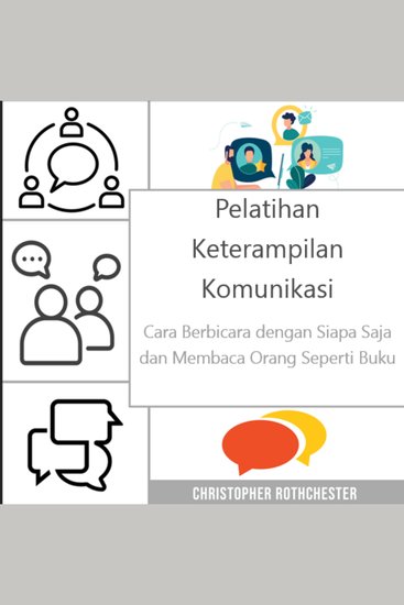 Pelatihan Keterampilan Komunikasi: Cara Berbicara dengan Siapa Saja Kapan Saja dan Membaca Orang Seperti Buku - cover