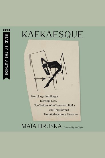 Kafkaesque - From Jorge Luis Borges to Primo Levi Ten Writers Who Translated Kafka and Transformed Twentieth-Century Literature - cover