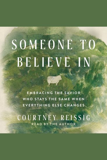 Someone to Believe In - Embracing the Savior Who Stays the Same When Everything Else Changes - cover