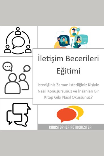 İletişim Becerileri Eğitimi: İstediğiniz Zaman İstediğiniz Kişiyle Nasıl Konuşursunuz ve İnsanları Bir Kitap Gibi Nasıl Okursunuz? - cover