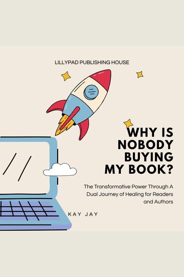 Why Is Nobody Buying My Book? - The Transformative Power Through A Dual Journey of Healing for Readers and Authors - cover