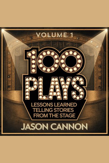 100 Plays Volume 1 - Lessons Learned Telling the Stories from the Stage - cover