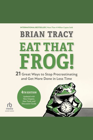 Eat That Frog! Fourth Edition - 21 Great Ways to Stop Procrastinating and Get More Done in Less Time - cover