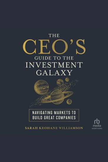 The CEO's Guide to the Investment Galaxy - Navigating Markets to Build Great Companies - cover