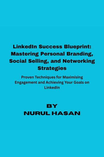 LinkedIn Success Blueprint: Mastering Social Selling Personal Branding and Networking Strategies - cover